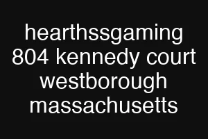hearthssgaming 804 kennedy court westborough massachusetts