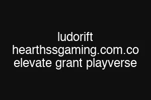 ludorift hearthssgaming.com.co elevate grant playverse