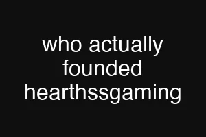 who actually founded hearthssgaming