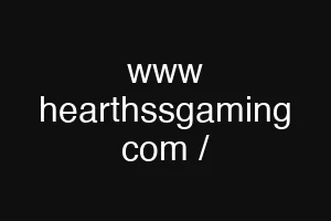 www hearthssgaming com /