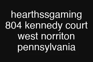 hearthssgaming 804 kennedy court west norriton pennsylvania